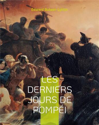 Couverture du livre « Les derniers jours de Pompéi : le célère roman porté au cinéma par Mario Bonnard et Sergio Leone » de Bulwer Lytton Edward aux éditions Books On Demand