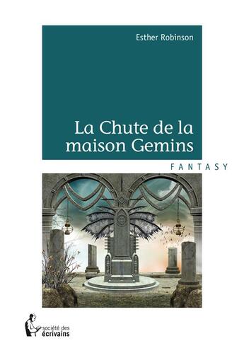 Couverture du livre « La chute de la maison Gemins » de Esther Robinson aux éditions Societe Des Ecrivains