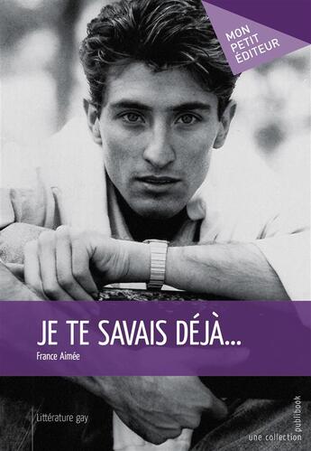 Couverture du livre « Je te savais déjà... » de France Aimee aux éditions Mon Petit Editeur