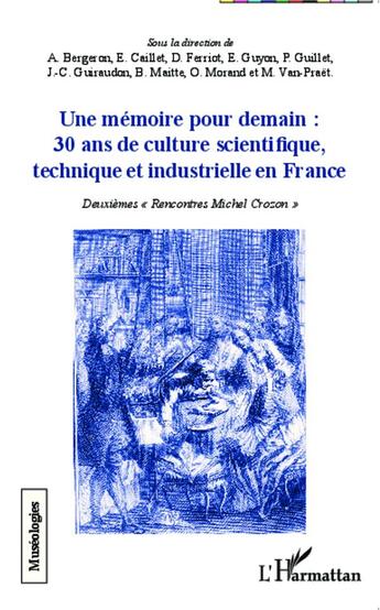 Couverture du livre « Une mémoire pour demain : 30 ans de culture scientifique, technique et industrielle en France ; deuxièmes rencontres Michel Crozon » de  aux éditions L'harmattan