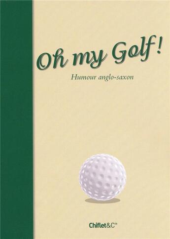 Couverture du livre « Oh my golf ! humour anglo-saxon » de  aux éditions Chiflet