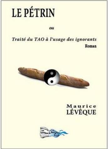Couverture du livre « Le pétrin ou traité du Tao à l'usage des ignorants » de Maurice Leveque aux éditions Bord Du Lot
