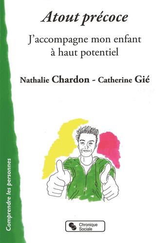 Couverture du livre « Atout précoce ; j'accompagne mon enfant à haut potentiel » de Nathalie Chardon et Catherine Gie aux éditions Chronique Sociale