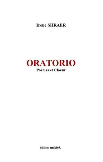 Couverture du livre « Oratorio : poèmes et choeur » de Irene Shraer aux éditions Unicite