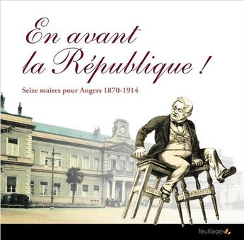 Couverture du livre « En avant la République ! seize maires pour Angers 1870-1914 » de  aux éditions Feuillage