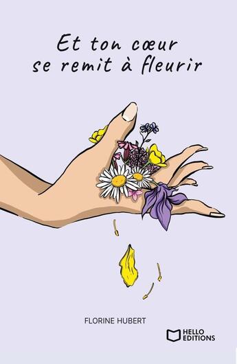 Couverture du livre « Et ton coeur se remit à fleurir » de Florine Hubert aux éditions Hello Editions