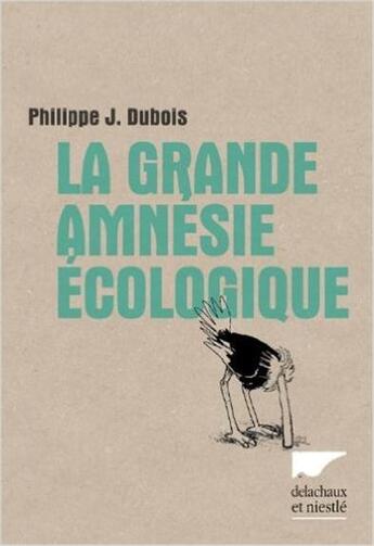 Couverture du livre « La grande amnésie écologique » de Philippe J. Dubois aux éditions Delachaux & Niestle