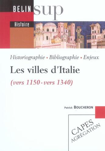 Couverture du livre « Les villes d'italie (vers 1150 - vers 1340) - historiographie, bibliographie, enjeux » de Patrick Boucheron aux éditions Belin Education