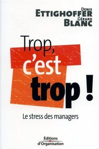 Couverture du livre « Trop, c'est trop ! : Le stress des managers » de Gerard Blanc et Denis Ettighoffer aux éditions Organisation