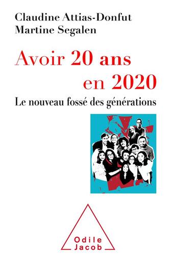 Couverture du livre « Avoir 20 ans en 2020 ; le nouveau fossé des générations » de Claudine Attias-Donfut et Martine Segalen aux éditions Odile Jacob