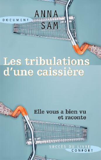 Couverture du livre « Tribulations d'une caissière ; elle vous a bien vu et raconte » de Anna Sam aux éditions Succes Du Livre