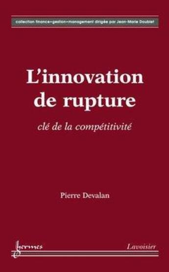 Couverture du livre « L'innovation de rupture : clé de la compétitivité » de Pierre Devalan aux éditions Hermes Science Publications