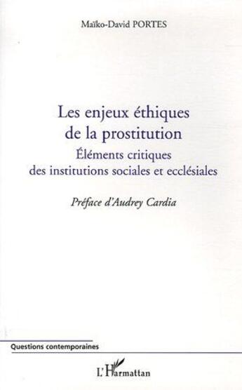 Couverture du livre « Les enjeux éthiques de la prostitution ; éléments critiques des institutions sociales et ecclésiales » de Maiko-David Portes aux éditions L'harmattan