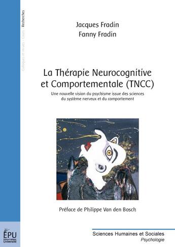 Couverture du livre « La thérapie neurocognitive et comportementale (TNCC) ; une nouvelle vision du psychisme issue des sciences du système nerveux et du comportement » de Jacques Fradin aux éditions Publibook