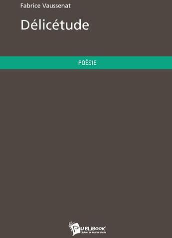 Couverture du livre « Délicétude » de Fabrice Vaussenat aux éditions Publibook