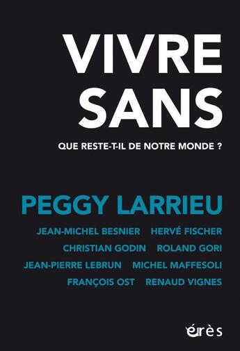 Couverture du livre « Vivre sans ; que reste-t-il de notre monde ? » de Peggy Larrieu aux éditions Eres