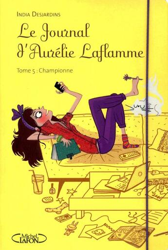 Couverture du livre « Le journal d'Aurélie Laflamme Tome 5 : championne » de India Desjardins et Josee Tellier aux éditions Michel Lafon