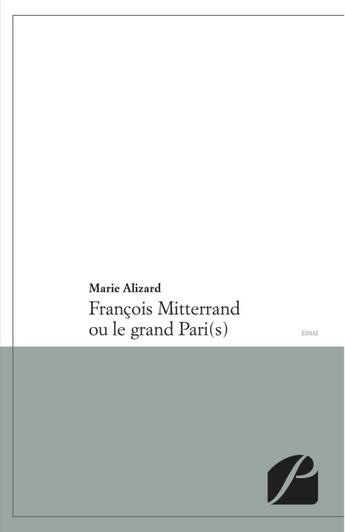 Couverture du livre « François Mitterrand ou le grand pari(s) » de Marie Alizard aux éditions Editions Du Panthéon