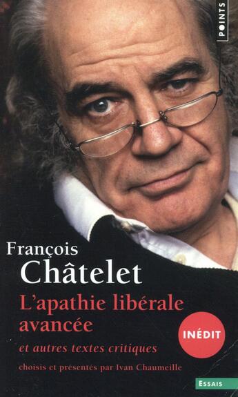 Couverture du livre « L'apathie libérale avancée et autres textes critiques, 1961-1985 » de Francois Chatelet aux éditions Points