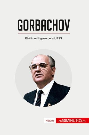 Couverture du livre « Gorbachov : el ultimo dirigente de la urss » de  aux éditions 50minutos.es