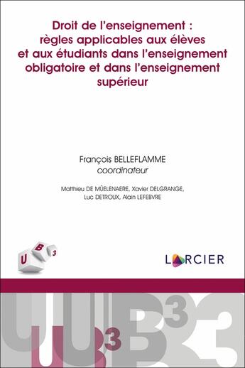 Couverture du livre « Droit de l'enseignement: règles applicables aux élèves et aux étudiants dans l'enseignement supérieur » de Alain Lefebvre et Luc Detroux et Francois Belleflamme et Matthieu De Muelenaere et Xavier Delgrange aux éditions Larcier