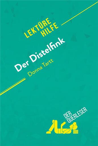 Couverture du livre « Der Distelfink von Donna Tartt (LektÃ¼rehilfe) : Detaillierte Zusammenfassung, Personenanalyse und Interpretation » de Der Querleser aux éditions Derquerleser.de