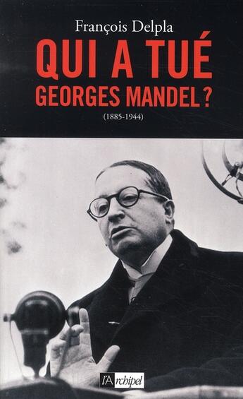 Couverture du livre « Qui a tué Georges Mandel ? 1885-1944 » de Francois Delpla aux éditions Archipel