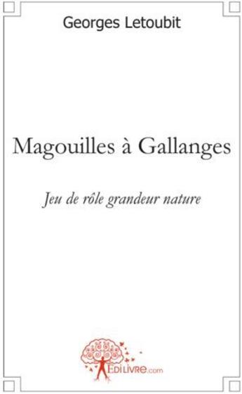 Couverture du livre « Magouilles à Gallanges ; jeu de rôle grandeur nature » de Georges Letoubit aux éditions Edilivre