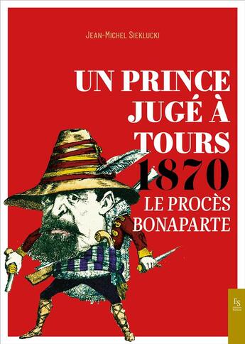 Couverture du livre « Un prince jugé à Tours 1870 ; le procès Bonaparte » de Jean-Michel Sieklucki aux éditions Editions Sutton