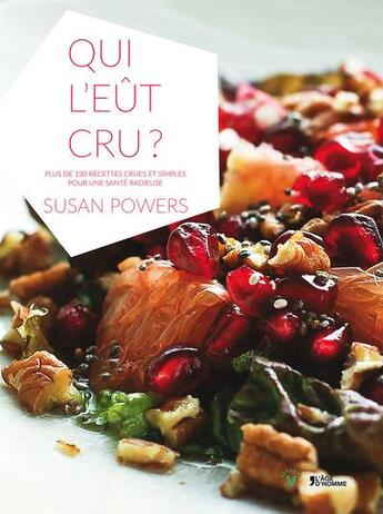 Couverture du livre « Qui l'eût cru ; 130 recettes pour une santé éclatante » de Susan Powers aux éditions L'age D'homme V