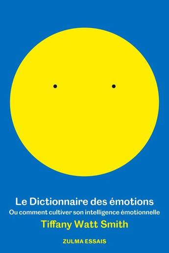 Couverture du livre « Le dictionnaire des émotions ; ou comment cultiver son intelligence émotionnelle » de Tiffany Watt-Smith aux éditions Zulma