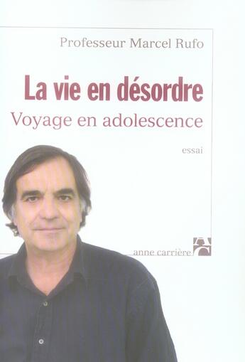 Couverture du livre « La vie en désordre ; voyage en adolescence » de Marcel Rufo aux éditions Anne Carriere