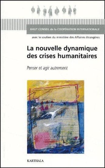 Couverture du livre « La nouvelle dynamique des crises humanitaires ; penser et agir autrement » de  aux éditions Karthala