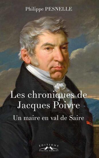 Couverture du livre « Les chroniques de Jacques Poivre, Un maire en val de Saire » de Philippe Pesnelle aux éditions Charles Corlet