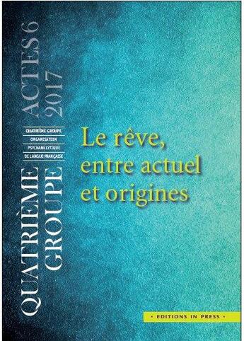 Couverture du livre « Le rêve, entre actuel et origines ; actes 6, 2017 » de  aux éditions In Press