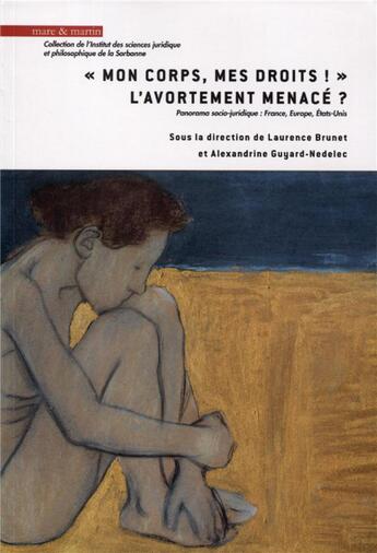 Couverture du livre « Mon corps, mes droits, l'avortement menace ; panorama socio juridique ; France, Europe, États Unis » de Laurence Brunet aux éditions Mare & Martin