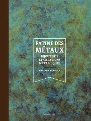 Couverture du livre « Patine des métaux : Bijouterie et créations métalliques » de Matthew Runfola aux éditions Editions Vial