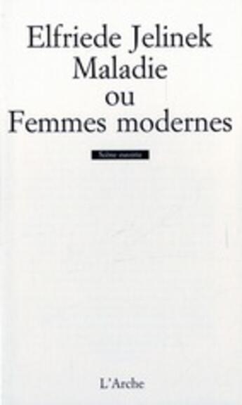 Couverture du livre « Maladie ou femmes modernes » de Elfriede Jelinek aux éditions L'arche