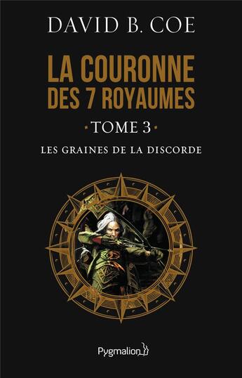 Couverture du livre « La Couronne des sept royaumes, 3 : Les Graines de la discorde » de David B. Coe aux éditions Pygmalion