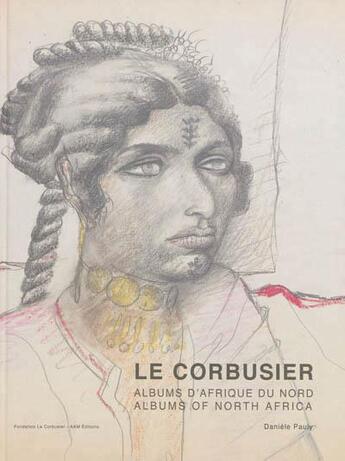 Couverture du livre « Le Corbusier ; voyages en Afrique du Nord » de Daniele Pauly aux éditions Aam - Archives D'architecture Moderne