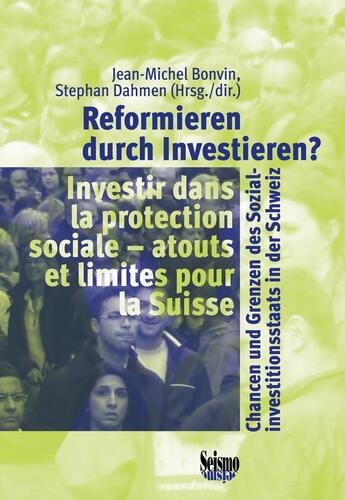 Couverture du livre « Reformieren durch investieren ? chancen und grenzen des sozialinvestitionsstaats in der Schweiz ; investir dans la protection sociale ; atouts et limites pour la Suisse » de Jean-Michel Bonvin et Stephan Dahmen aux éditions Editions Seismo