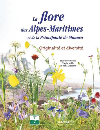 Couverture du livre « Flore des Alpes-Maritimes et de la Principauté de Monaco ; originalité et diversité » de Virgile Noble et Katia Diadema aux éditions Naturalia