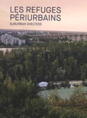 Couverture du livre « Refuges périurbains ; l'art d'habiter les lisières » de Bruit Du Frigo aux éditions Wildproject