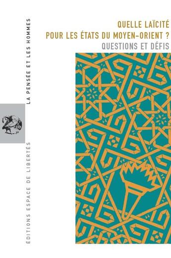 Couverture du livre « La pensée et les hommes T.65 ; quelle laïcité pour les Etats du Moyen-Orient ? ; questions et défis » de Jacques Charles Lemaire et Philippe Bouillard aux éditions Centre D'action Laique