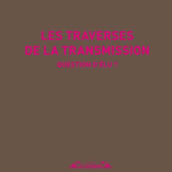 Couverture du livre « Les traverses de la transmission, question d'elu » de Riviere Nobe Chantal aux éditions Le Vistemboir