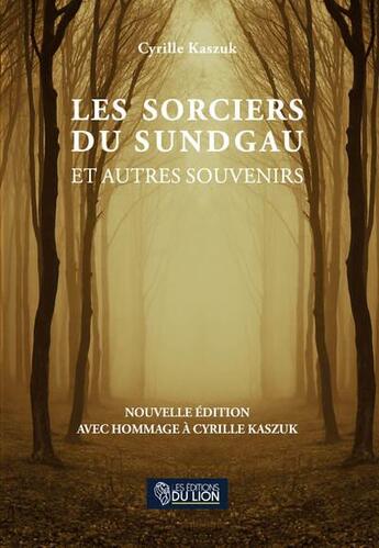 Couverture du livre « Les sorciers du Sundgau et autres souvenirs ; hommage à Cyrille Kaszuk » de Cyrille Kaszuk aux éditions Les Editions Du Lion