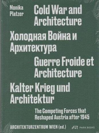 Couverture du livre « Cold war and architecture the competing forces that reshaped austria after 1945 » de Platzer Monica aux éditions Park Books