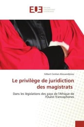 Couverture du livre « Le privilege de juridiction des magistrats - dans les legislations des pays de l'afrique de l'ouest » de Ahouandjinou G C. aux éditions Editions Universitaires Europeennes