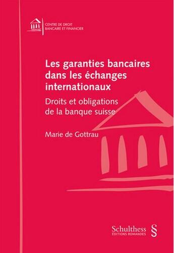 Couverture du livre « Les garanties bancaires dans les échanges internationaux : Droits et obligations de la banque suisse » de Marie De Gottrau aux éditions Schulthess