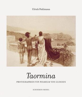 Couverture du livre « Wilhelm von Gloden : Taormina » de Ulrich Pohlmann aux éditions Schirmer Mosel